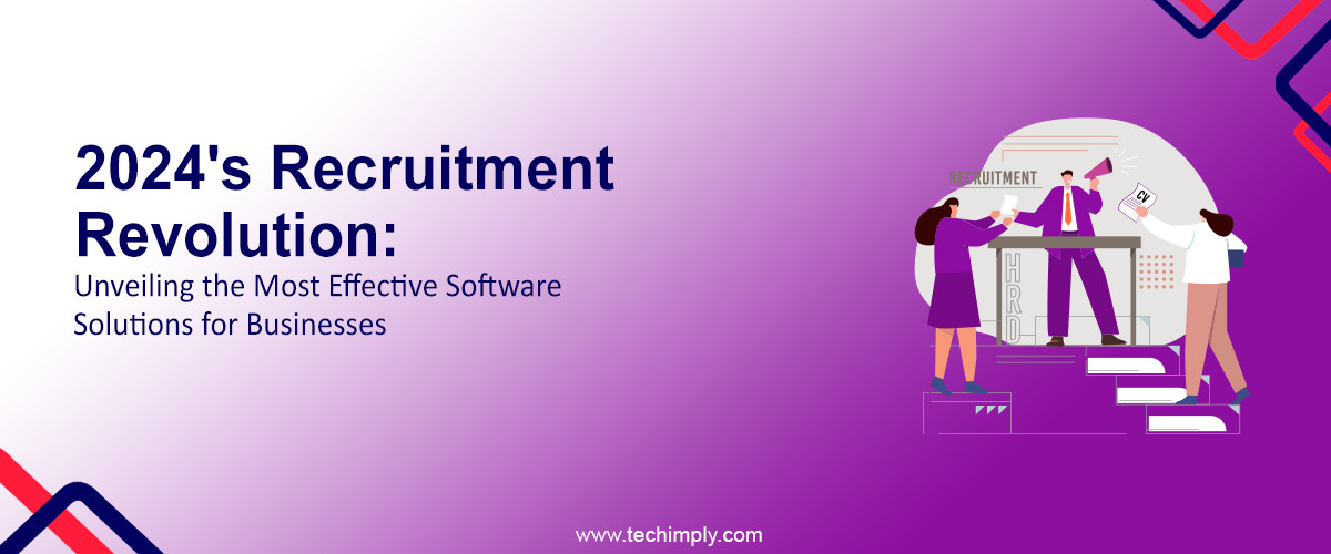 2024's Recruitment Revolution: Unveiling the Most Effective Software Solutions for Businesses